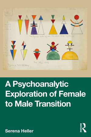 A Psychoanalytic Exploration of Female to Male Transition de Serena Heller