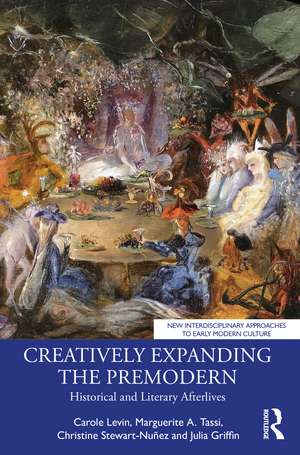 Creatively Expanding the Premodern: Historical and Literary Afterlives de Carole Levin
