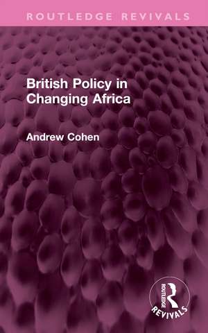 British Policy in Changing Africa de Andrew Cohen