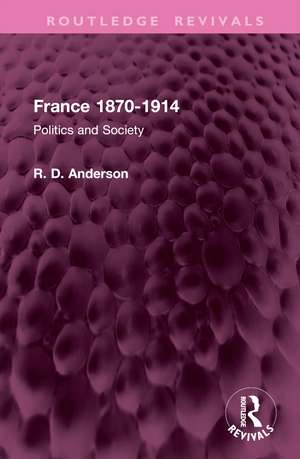 France 1870-1914: Politics and Society de R. D. Anderson