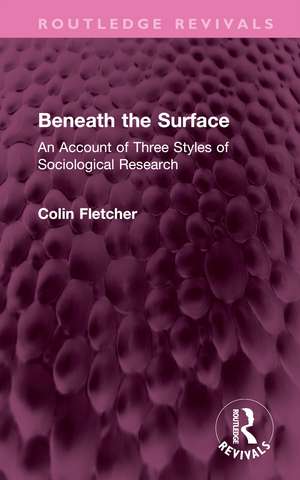 Beneath the Surface: An Account of Three Styles of Sociological Research de Colin Fletcher