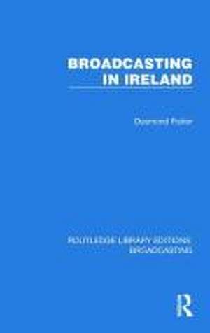 Broadcasting in Ireland de Desmond Fisher