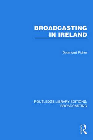 Broadcasting in Ireland de Desmond Fisher
