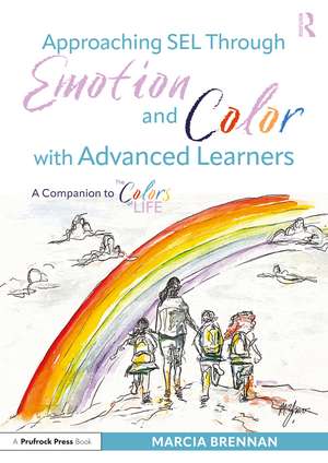 Approaching SEL Through Emotion and Color with Advanced Learners: A Companion to The Colors of Life de Marcia Brennan