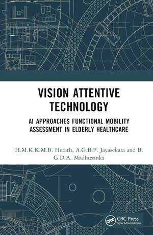 Vision Attentive Technology: AI Approaches for Functional Mobility Assessments in Elderly Healthcare de H.M.K.K.M.B. Herath