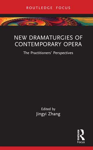 New Dramaturgies of Contemporary Opera: The Practitioners’ Perspectives de Jingyi Zhang