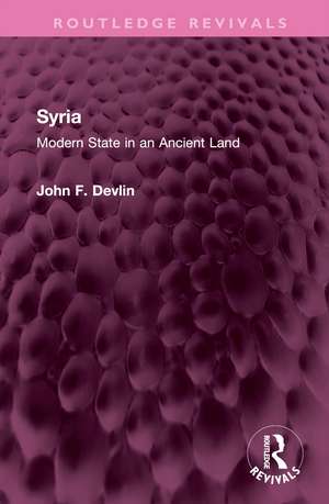 Syria: Modern State in an Ancient Land de John F. Devlin