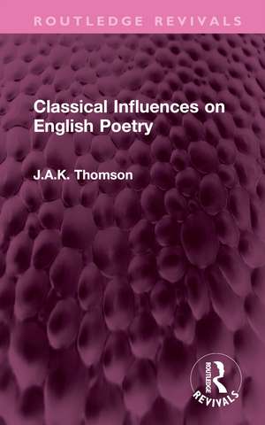 Classical Influences on English Poetry de J.A.K. Thomson