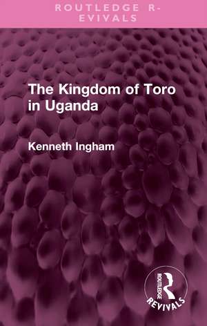 The Kingdom of Toro in Uganda de Kenneth Ingham