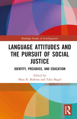 Language Attitudes and the Pursuit of Social Justice: Identity, Prejudice, and Education de Mara R. Barbosa