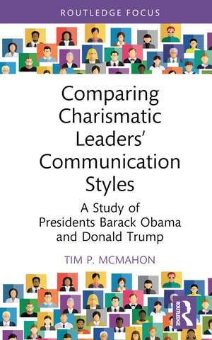 Comparing Charismatic Leaders’ Communication Styles: A Study of Presidents Barack Obama and Donald Trump de Tim P. McMahon