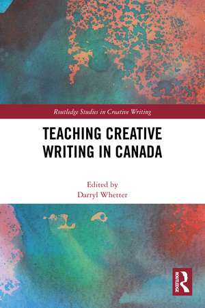 Teaching Creative Writing in Canada de Darryl Whetter