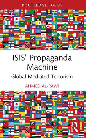 ISIS' Propaganda Machine: Global Mediated Terrorism de Ahmed Al-Rawi