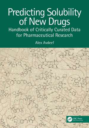 Predicting Solubility of New Drugs: Handbook of Critically Curated Data for Pharmaceutical Research de Alex Avdeef