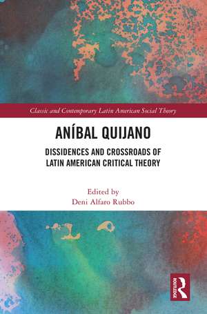 Aníbal Quijano: Dissidences and Crossroads of Latin American Critical Theory de Deni Alfaro Rubbo