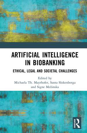 Artificial Intelligence in Biobanking: Ethical, Legal and Societal Challenges de Michaela Th. Mayrhofer