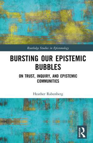 Bursting Our Epistemic Bubbles de Heather Rabenberg