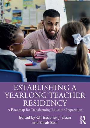 Establishing a Yearlong Teacher Residency: A Roadmap for Transforming Educator Preparation de Christopher J. Sloan