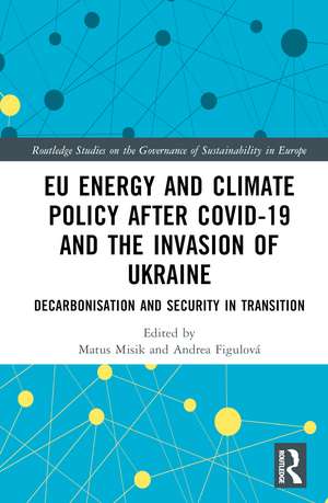 EU Energy and Climate Policy after COVID-19 and the Invasion of Ukraine: Decarbonisation and Security in Transition de Matúš Mišík