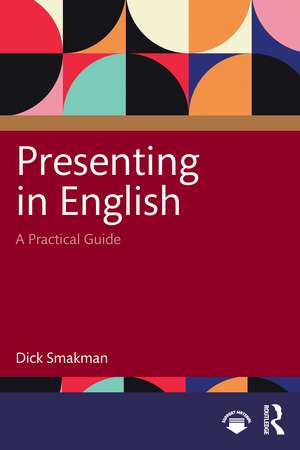 Presenting in English: A Practical Guide de Dick Smakman