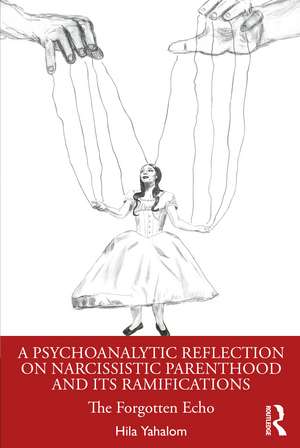 A Psychoanalytic Reflection on Narcissistic Parenthood and its Ramifications: The Forgotten Echo de Hila Yahalom