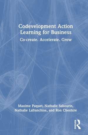 Codevelopment Action Learning for Business: Co-create. Accelerate. Grow de Maxime Paquet