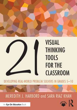 21 Visual Thinking Tools for the Classroom: Developing Real-World Problem Solvers in Grades 5-10 de Meredith J. Harbord