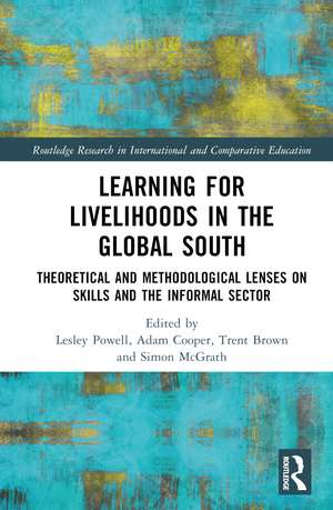 Learning for Livelihoods in the Global South: Theoretical and Methodological Lenses on Skills and the Informal Sector de Lesley Powell