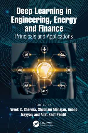 Deep Learning in Engineering, Energy and Finance: Principals and Applications de Vivek S. Sharma