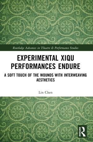 Experimental Xiqu Performances Endure: A Soft Touch of the Wounds with Interweaving Aesthetics de Lin Chen