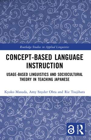 Concept-based Language Instruction: Usage-based Linguistics and Sociocultural Theory in Teaching Japanese de Kyoko Masuda