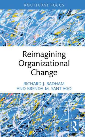 Reimagining Organizational Change de Brenda M. Santiago