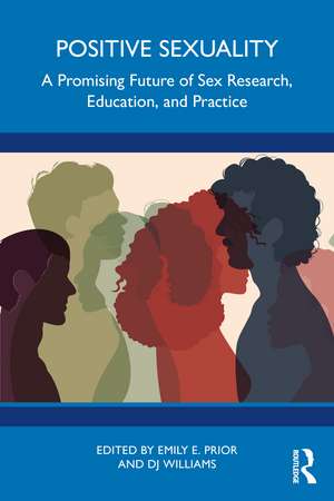 Positive Sexuality: A Promising Future of Sex Research, Education, and Practice de Emily E Prior