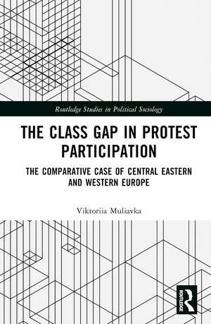 The Class Gap in Protest Participation: The Comparative Case of Central Eastern and Western Europe de Viktoriia Muliavka