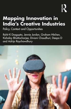 Mapping Innovation in India’s Creative Industries: Policy, Context and Opportunities de Rohit K Dasgupta