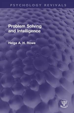 Problem Solving and Intelligence de Helga A. H. Rowe