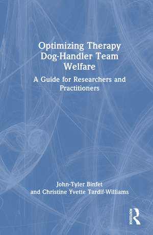 Optimizing Therapy Dog-Handler Team Welfare: A Guide for Researchers and Practitioners de John-Tyler Binfet