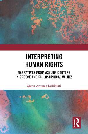 Interpreting Human Rights: Narratives from Asylum Centers in Greece and Philosophical Values de Maria-Artemis Kolliniati