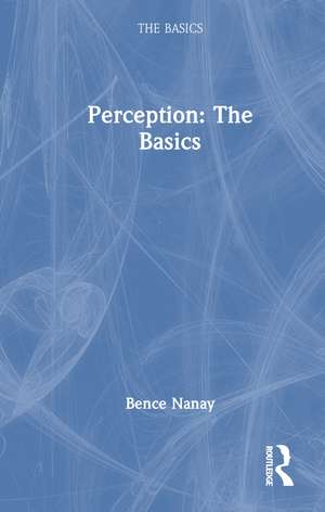 Perception: The Basics de Bence Nanay