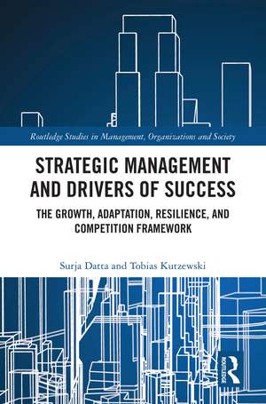 Strategic Management and Drivers of Success: The Growth, Adaptation, Resilience, and Competition Framework de Surja Datta