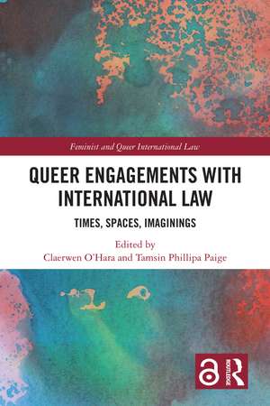 Queer Engagements with International Law: Times, Spaces, Imaginings de Claerwen O'Hara