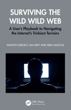 Surviving the Wild Wild Web: A User’s Playbook to Navigating the Internet's Trickiest Terrains de Marton Gergely