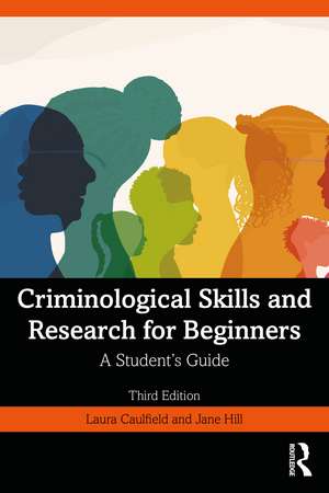 Criminological Skills and Research for Beginners: A Student's Guide de Laura Caulfield