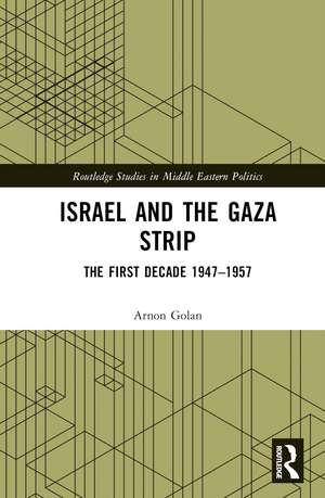 Israel and the Gaza Strip: The First Decade 1947–1957 de Arnon Golan