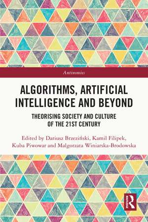 Algorithms, Artificial Intelligence and Beyond: Theorising Society and Culture of the 21st Century de Dariusz Brzeziński