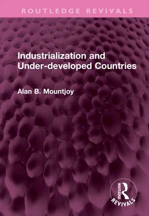 Industrialization and Under-developed Countries de Alan B Mountjoy