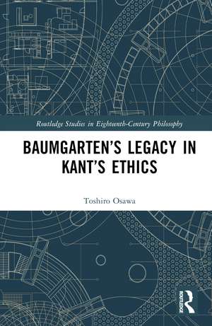 Baumgarten’s Legacy in Kant’s Ethics de Toshiro Osawa