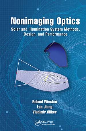 Nonimaging Optics: Solar and Illumination System Methods, Design, and Performance de Roland Winston