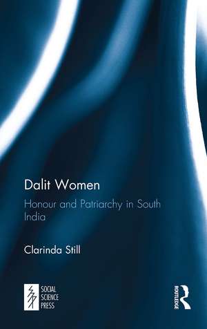 Dalit Women: Honour and Patriarchy in South India de Clarinda Still