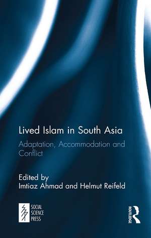 Lived Islam in South Asia: Adaptation, Accommodation and Conflict de Imtiaz Ahmad